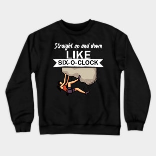 Straight up and down like six o clock Crewneck Sweatshirt